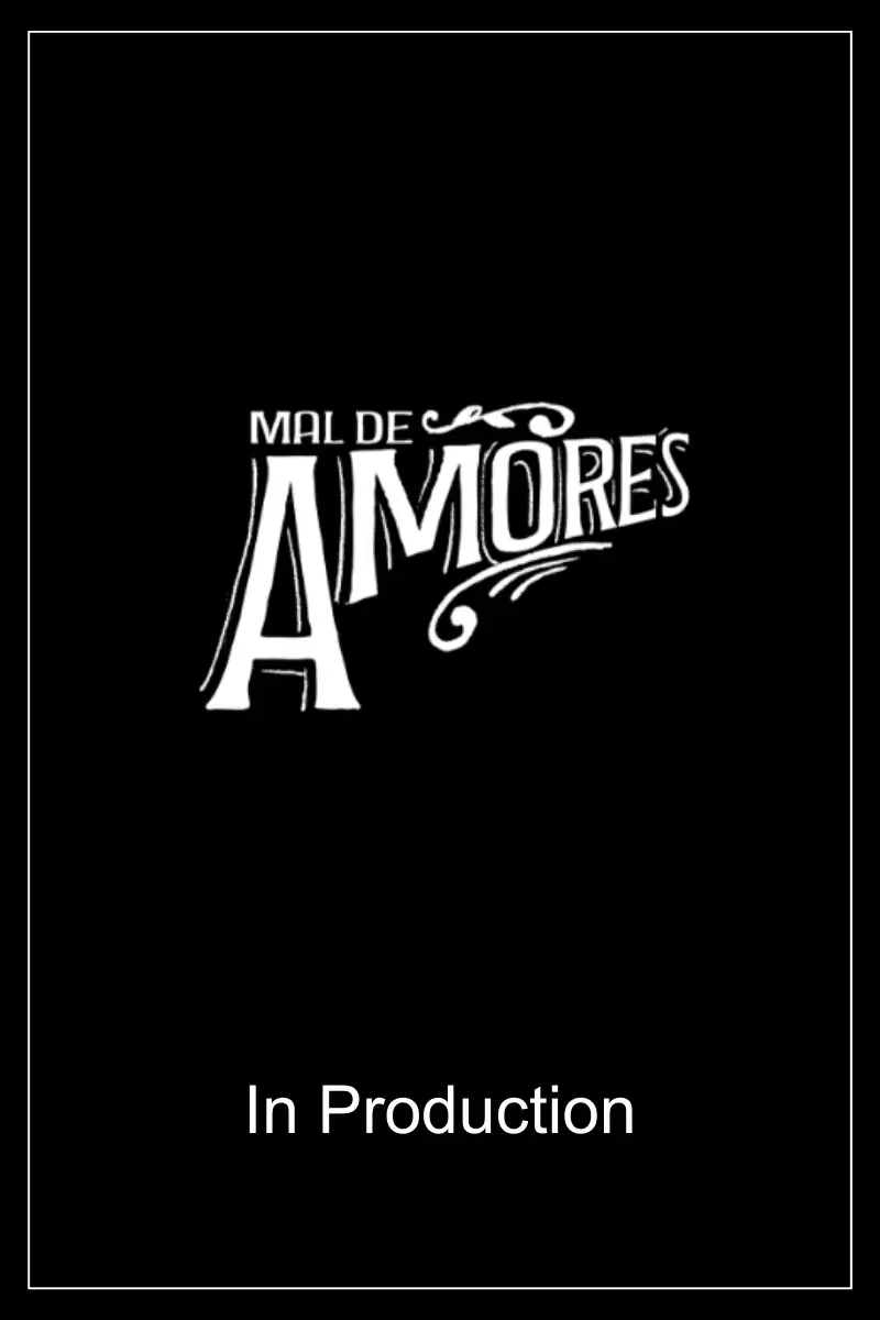 Black poster with white stylized text that reads "Mal de Amores" with smaller text below that says "In Production."