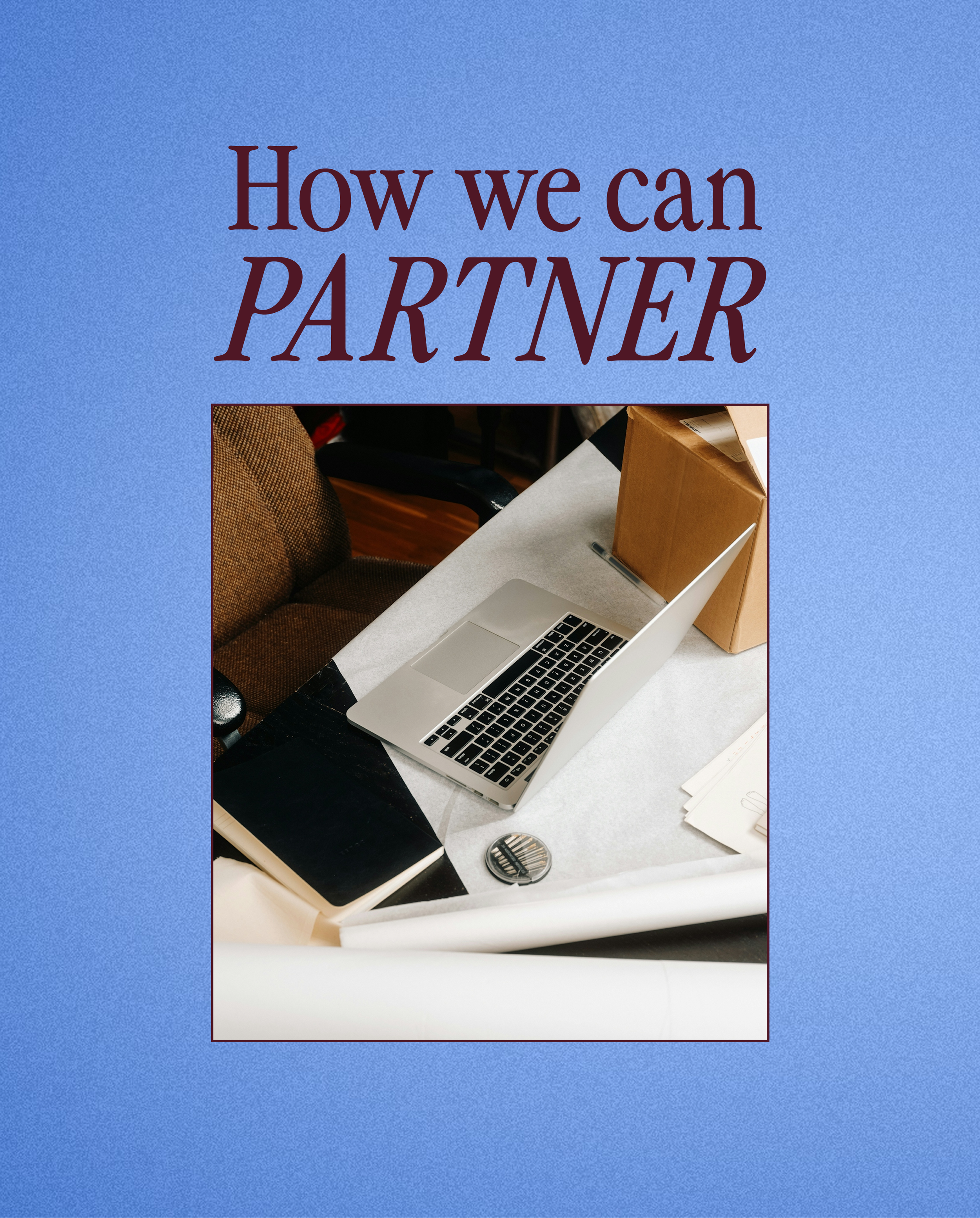 Cover of a document titled 'How we can PARTNER' with a photo of a workspace featuring a laptop, a notebook, a box, some papers, and a pen on a table.