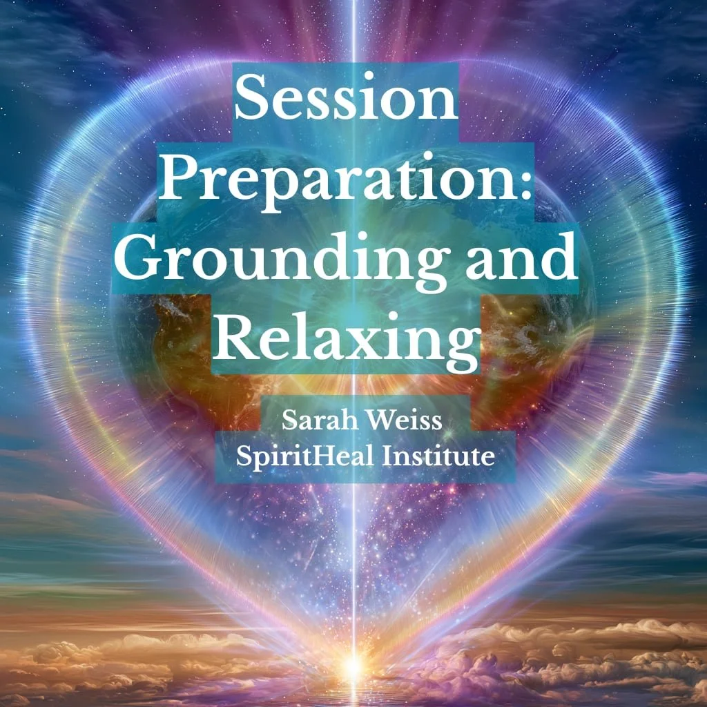 Colorful, cosmic-themed artwork with a large glowing heart outline and the text 'Session Preparation: Grounding and Relaxing' by Sarah Weiss from SpiritHeal Institute.
