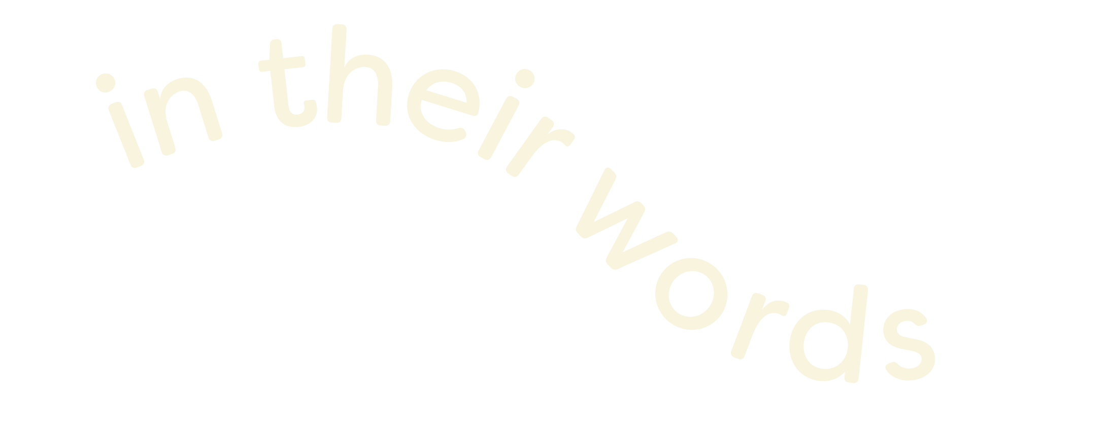 Text that reads 'in their words' curved diagonally over a black background.