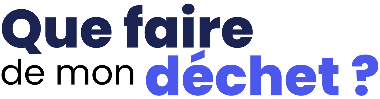 Que faire de mon déchet ? 