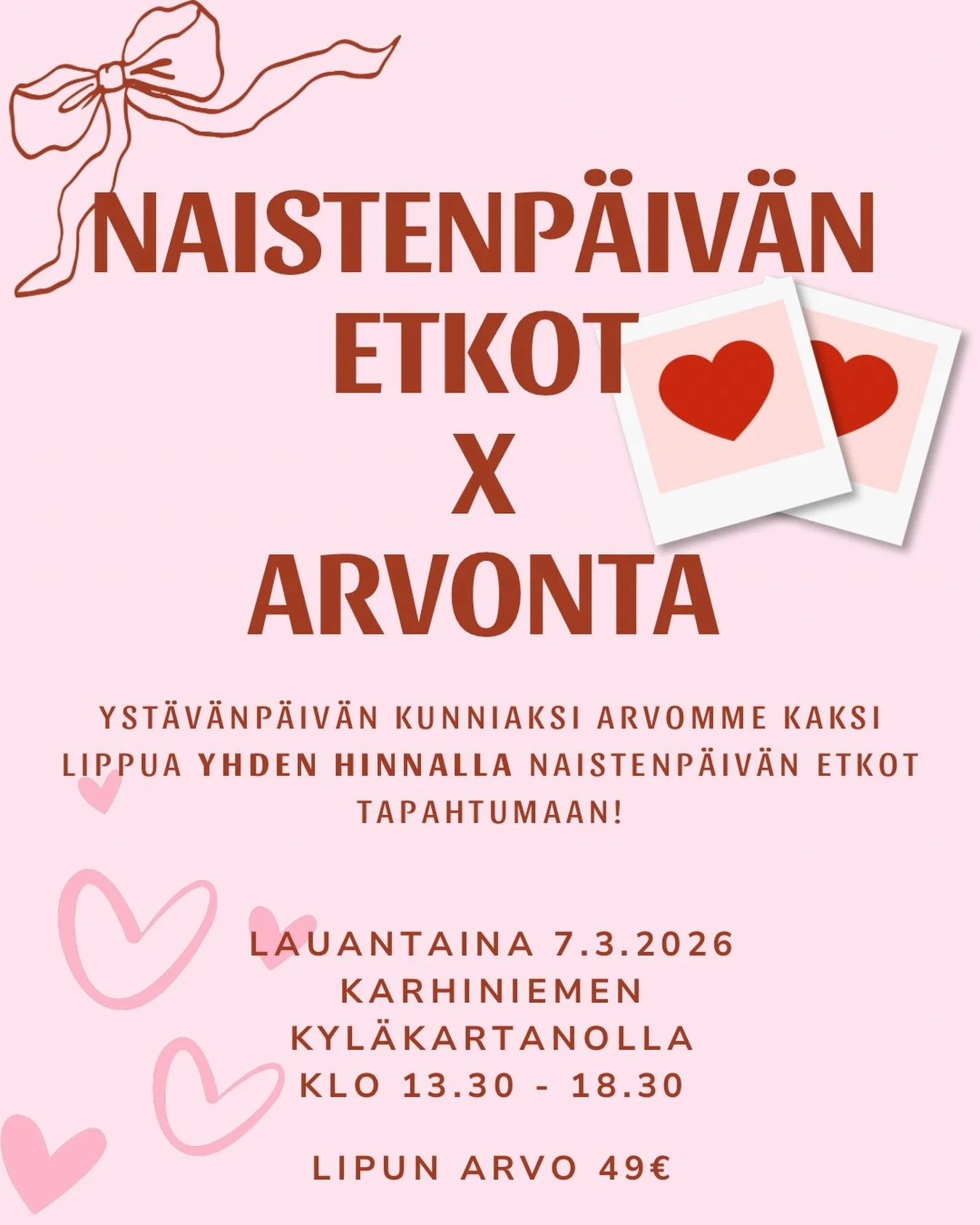 🩷 ARVONTA! 🩷

Arvomme kaksi lippua yhden hinnalla Naistenp&auml;iv&auml;n etkoille la 7.3. Voit osallistua arvontaan t&auml;g&auml;&auml;m&auml;ll&auml; yst&auml;v&auml;si, jonka kanssa l&auml;htisit etkoilemaan. My&ouml;s jo ilmoittautuneet voivat