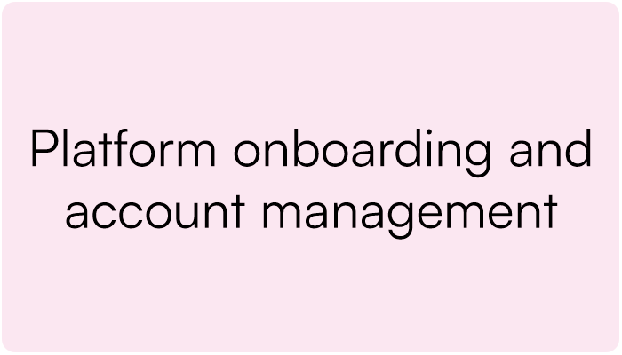 Pink background with black text that reads 'Platform onboarding and account management'.