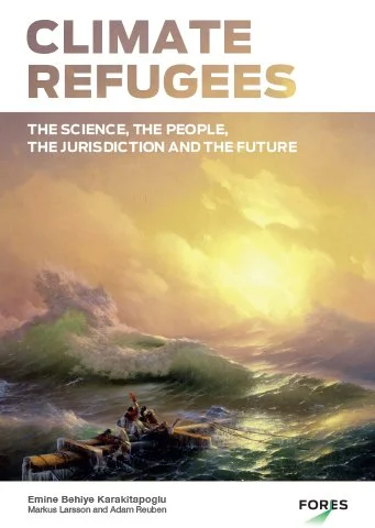 Climate Refugees – The science, the People, the Jurisdiction and the Future
