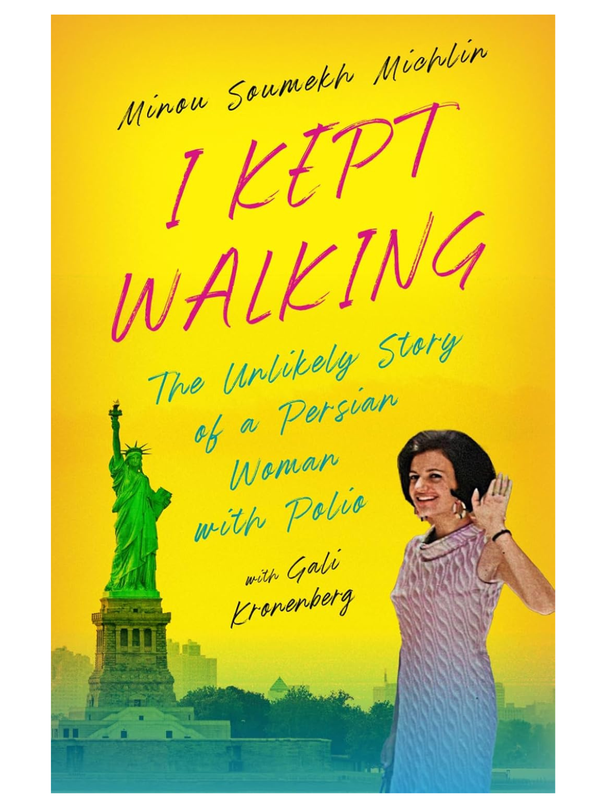 Book cover titled "I Kept Walking: The Unlikely Story of a Persian Woman with Polio" by Minou Soumekh Michlín, featuring a woman smiling and waving, with the Statue of Liberty in the background