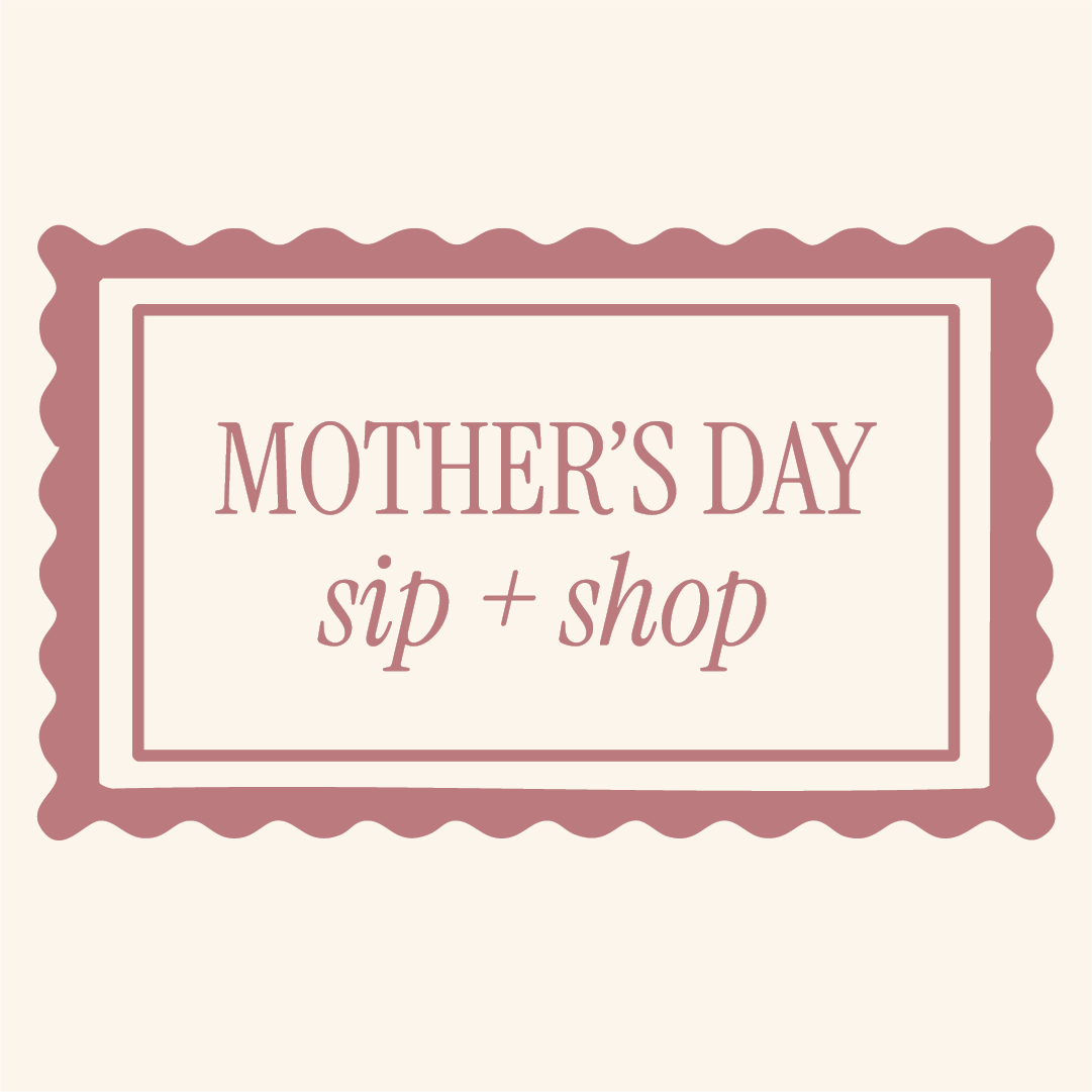 Mother's Day Sip + Shop
