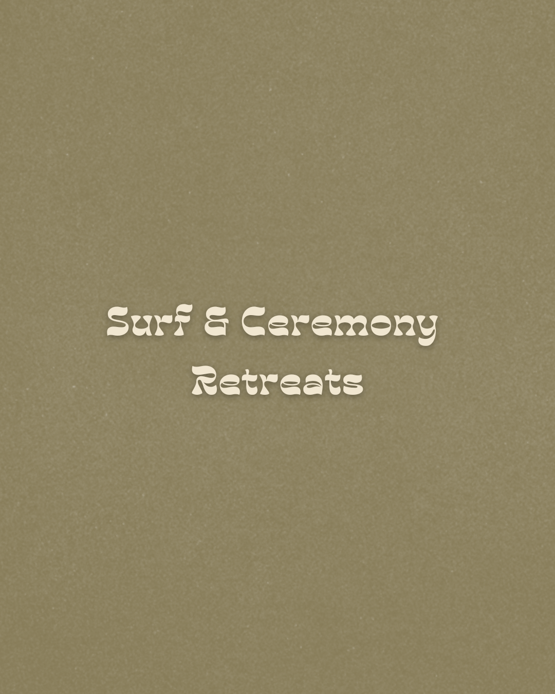 Brown background with white text that reads "Surf & Ceremony Retreats".