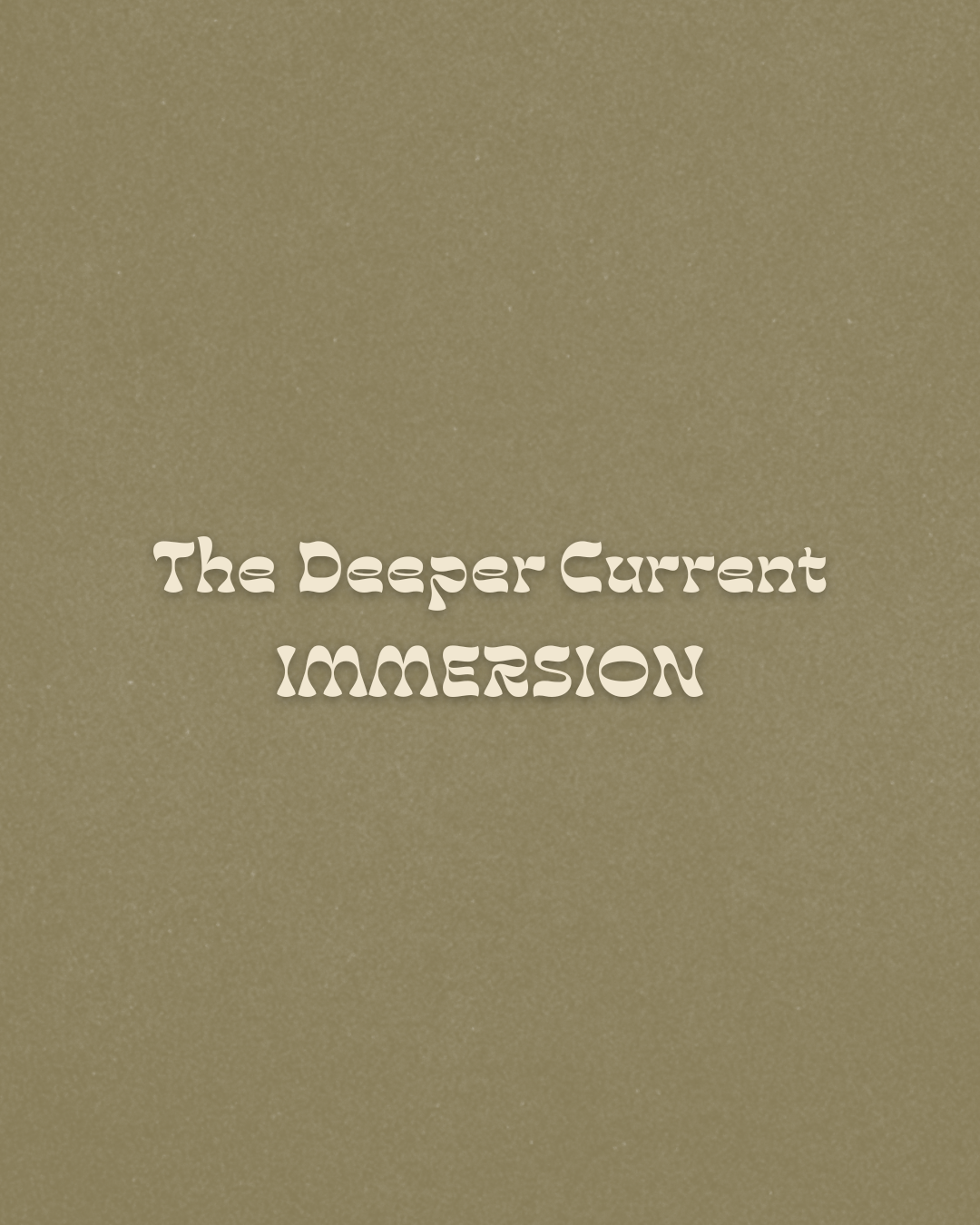 Image with beige background. Text reads 'The Deeper Current IIMERSION' in a stylized white font.