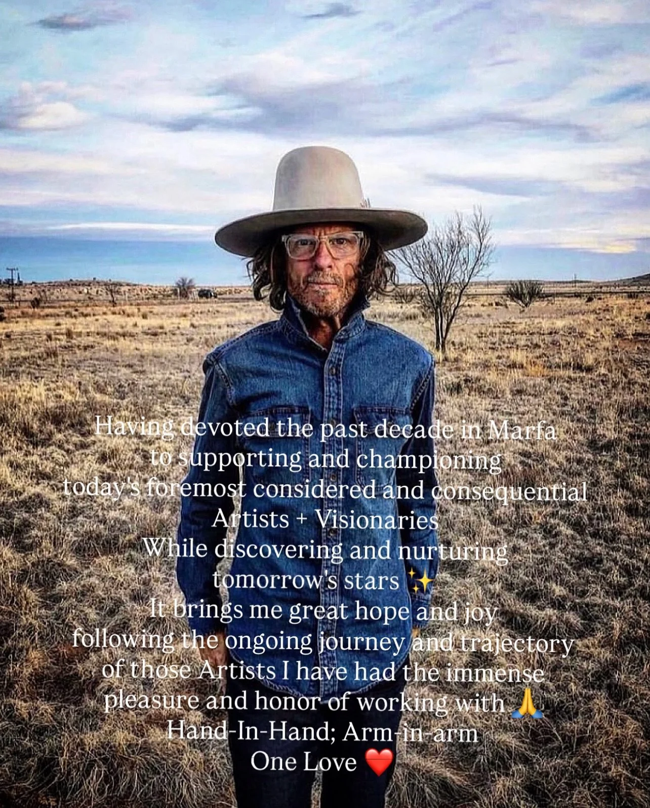 Having devoted the past decade in Marfa
to supporting and championing
today&rsquo;s foremost considered and consequential Artists + Visionaries 
While discovering and nurturing 
tomorrow&rsquo;s stars ✨
It brings me great hope and joy
following the o