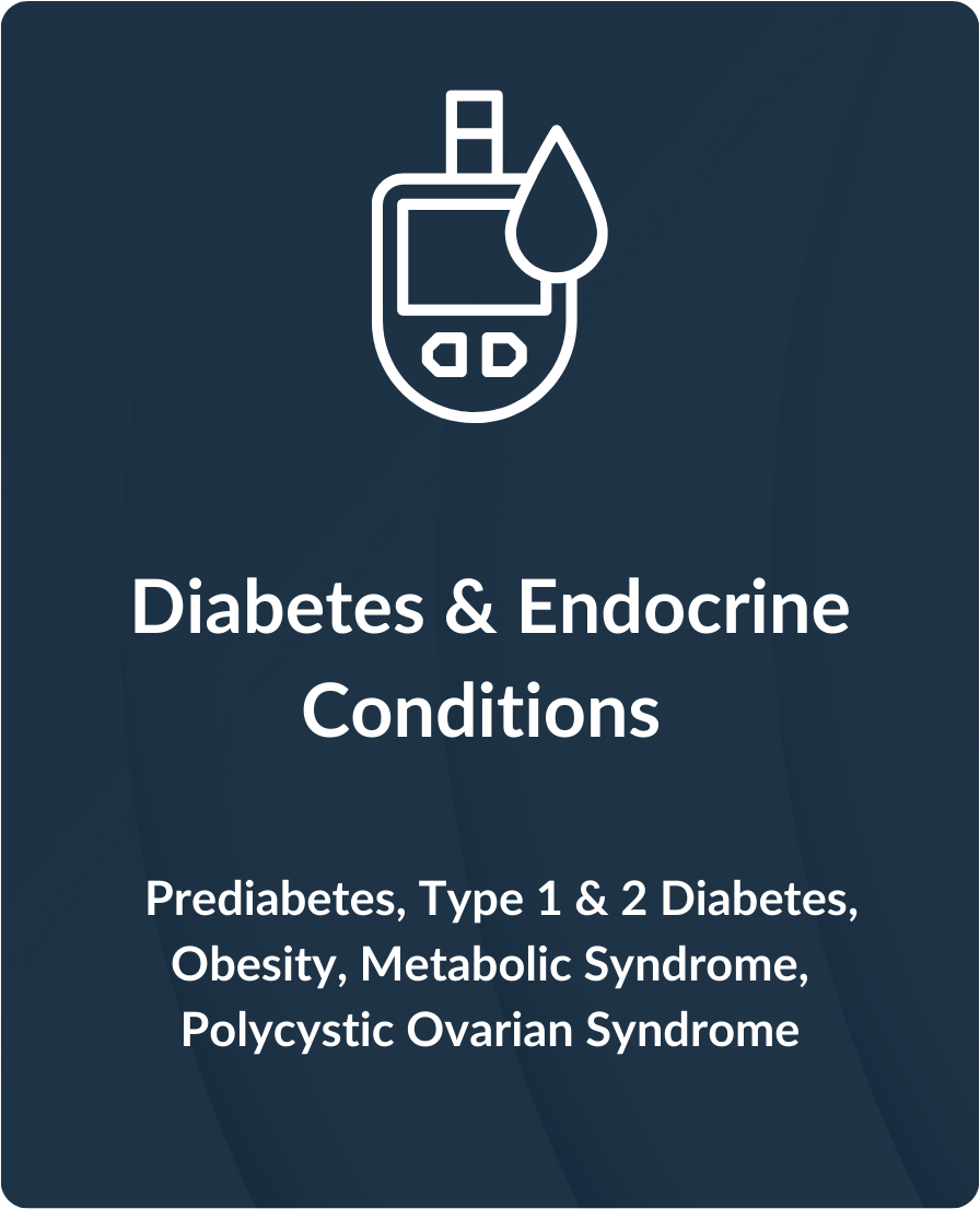 Diabetes & Endocrine Conditions. Prediabetes, type 1 & 2 diabetes, obesity, metabolic syndrome, polycystic ovarian syndrome.