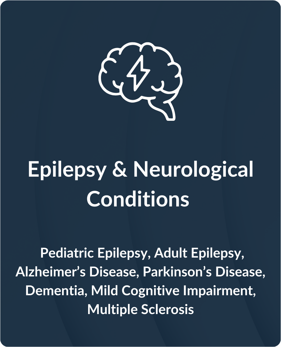 Epilepsy & Neurological Conditions. Pediatric epilepsy, adult epilepsy, Alzheimer's disease, Parkinson's disease, dementia, mild cognitive impairment, multiple sclerosis.