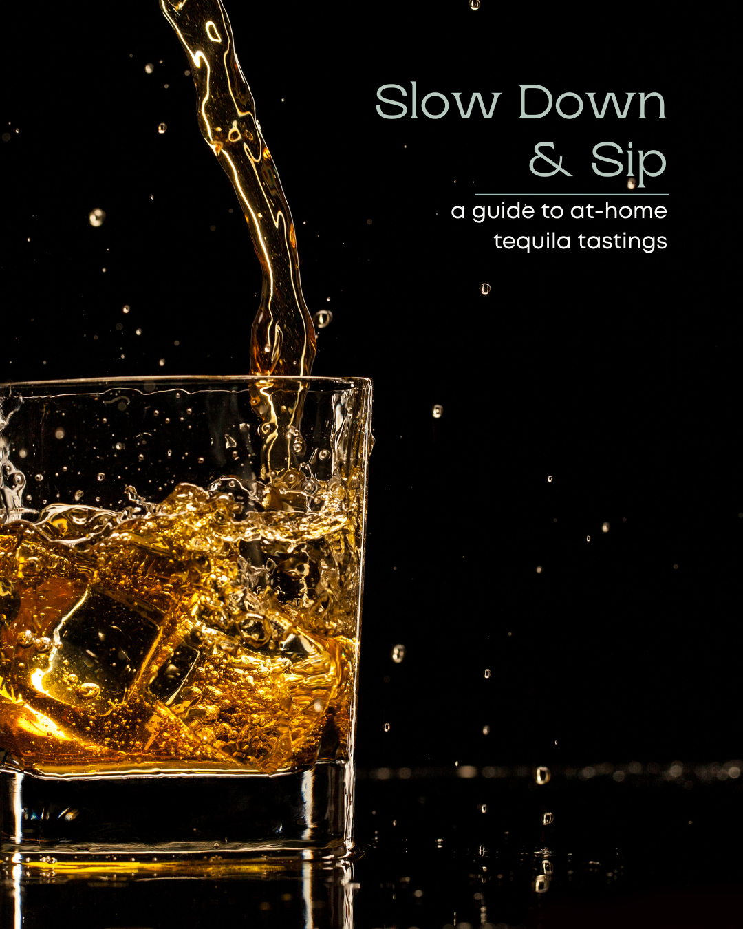 Slow Down and Sip: Our Guide to At Home Tequila Tastings