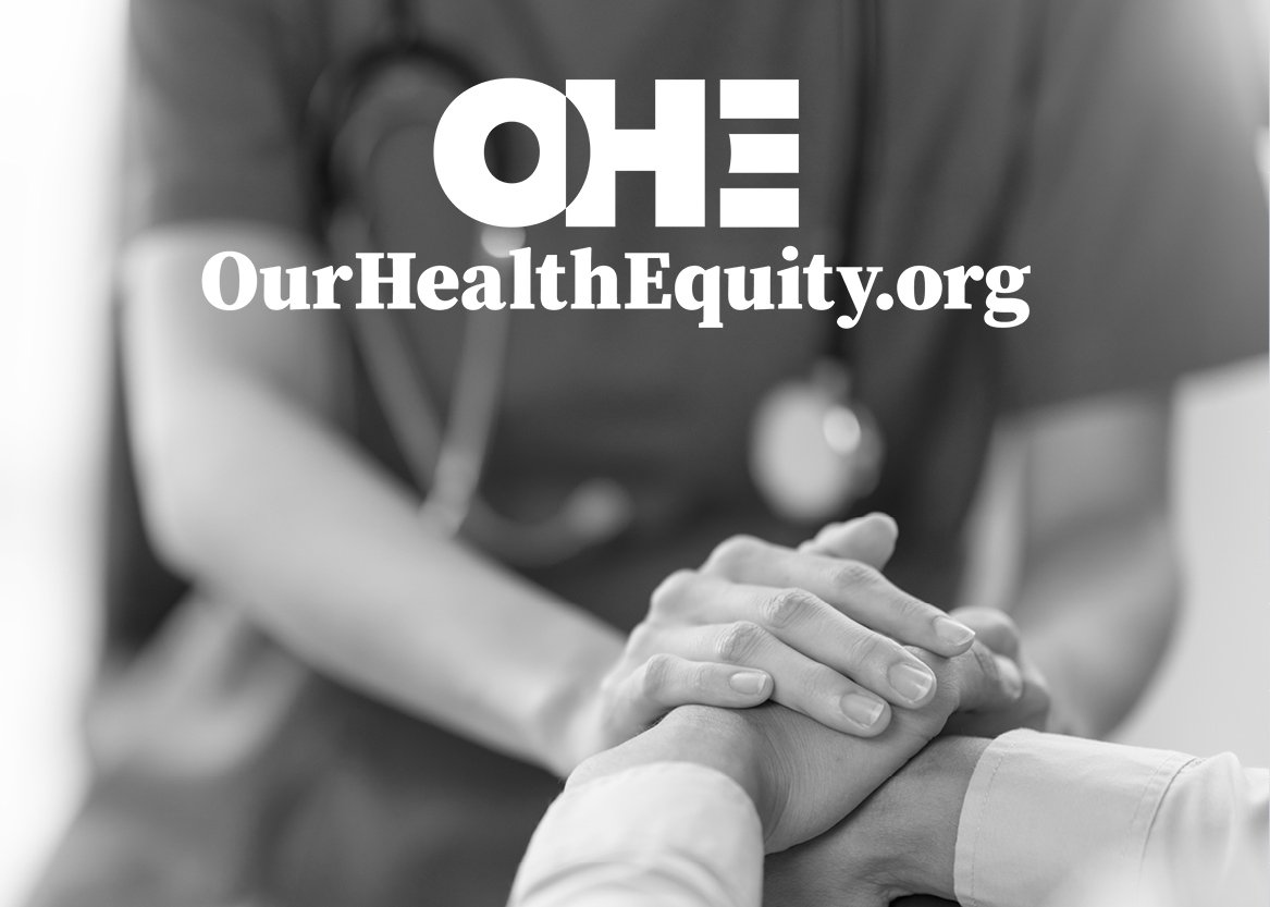 Black and white photo of a healthcare worker holding a patient's hand, with the text 'OHE' and 'OurHealthEquity.org' overlaid.