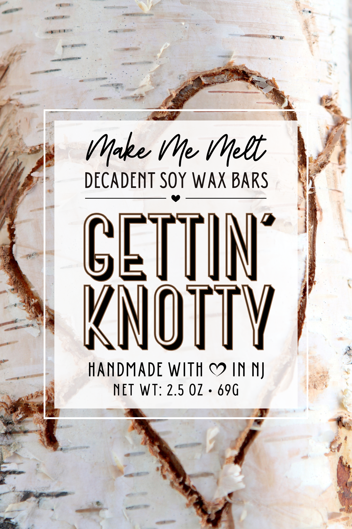 A label for Make Me Melt decadent soy wax bars with the phrase 'Getting Knotty,' made with love in New Jersey, weighing 2.5 ounces.