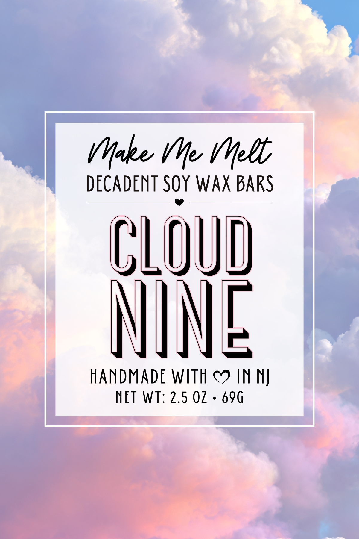 Product label with a sky background, featuring the text 'Make Me Melt Decadent Soy Wax Bars Cloud Nine Handmade with love in NJ Net Wt: 2.5 OZ 69G'.