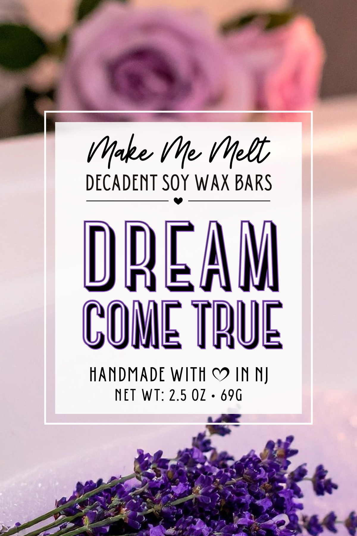 Label for Make Me Melt decadent soy wax bars with the message 'Dream Come True', featuring purple text and designs, placed on a surface with purple flowers in the background.