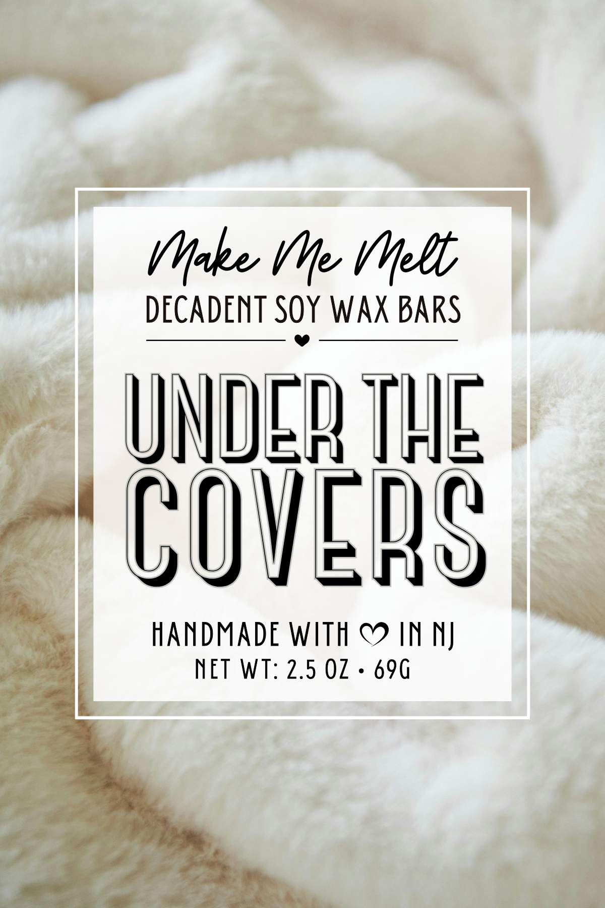Label for Make Me Melt decadent soy wax bars, featuring a background of cream-colored fleece fabric, and information stating they are handmade in New Jersey with a net weight of 2.5 ounces (69 grams).