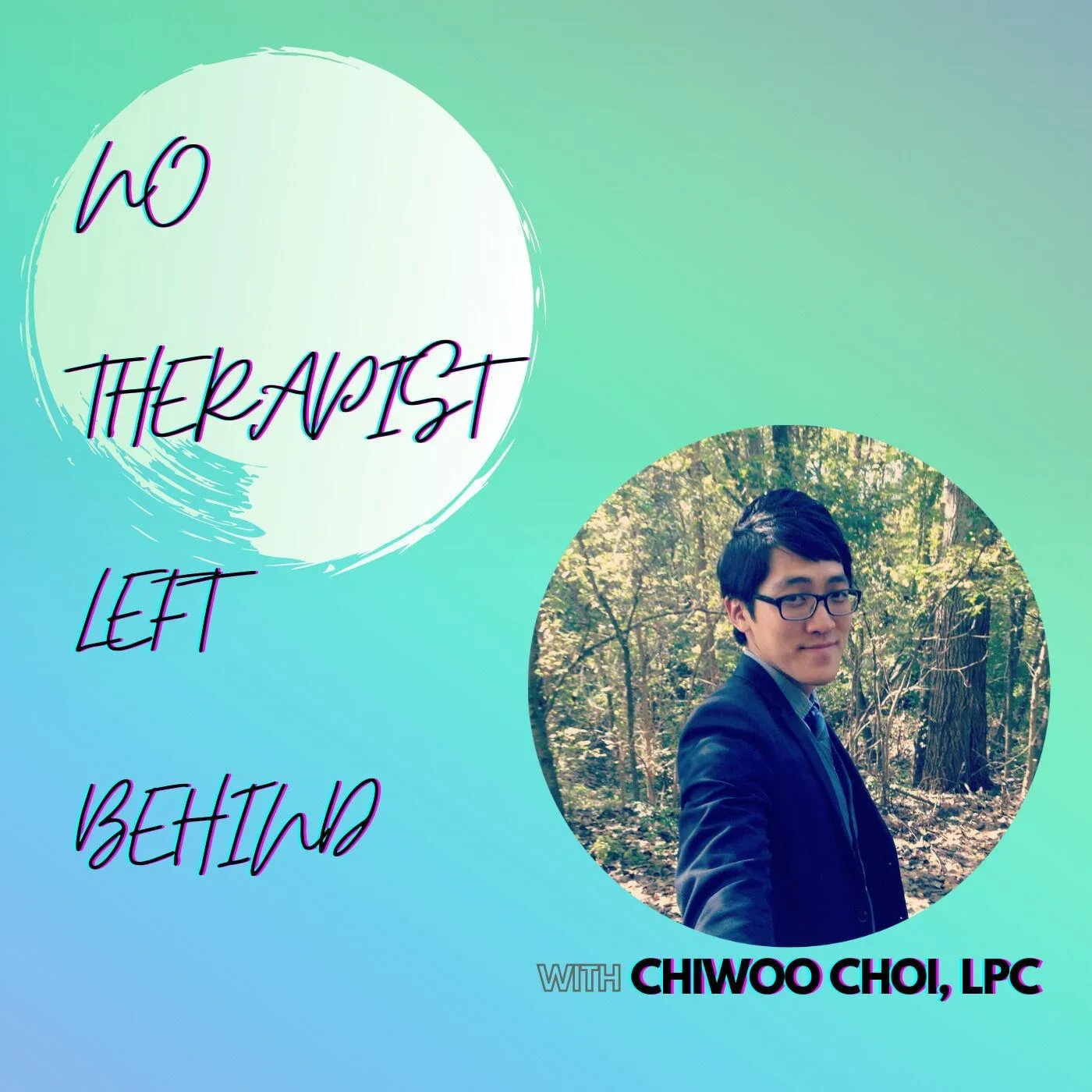 Promotional graphic for a therapy session with ChiiWoo Choi, LPC, featuring a photo of ChiiWoo Choi in a forest setting with pastel blue and green background, and stylized text saying "No Therapist Left Behind."