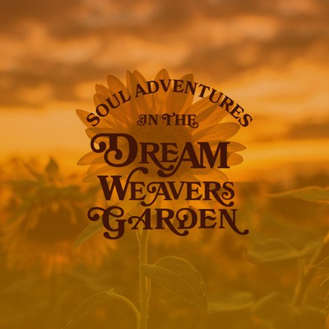 Sunflower with overlaid text reading 'Soul Adventures in the Dream Weavers Garden' against a sunset sky.