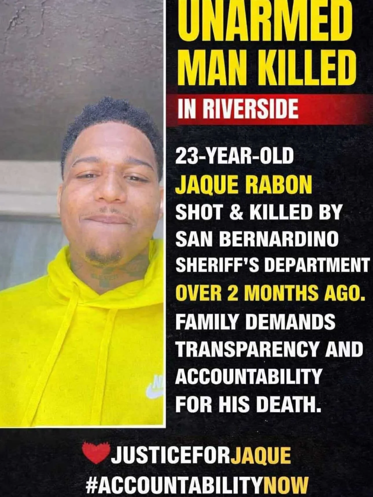 Join us next Wednesday on the 22nd of each month as we demand justice for 23 year old Jaque Rabon, murdered in broad daylight by SB County Sheriffs in Riverside County in January of this year. Please share widely and bring flowers, signs, and candles