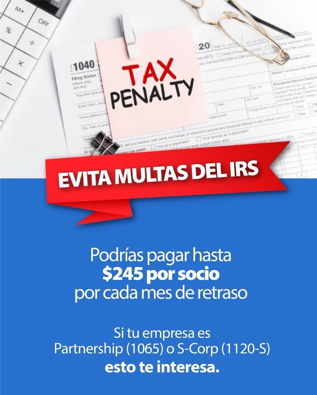 ⚠️ Evita multas del IRS.

Si tu empresa est&aacute; registrada como Partnership (Form 1065) o S-Corporation (Form 1120-S), debes saber que la fecha l&iacute;mite para presentar estas declaraciones es el 16 de marzo.

No cumplir con esta fecha puede g