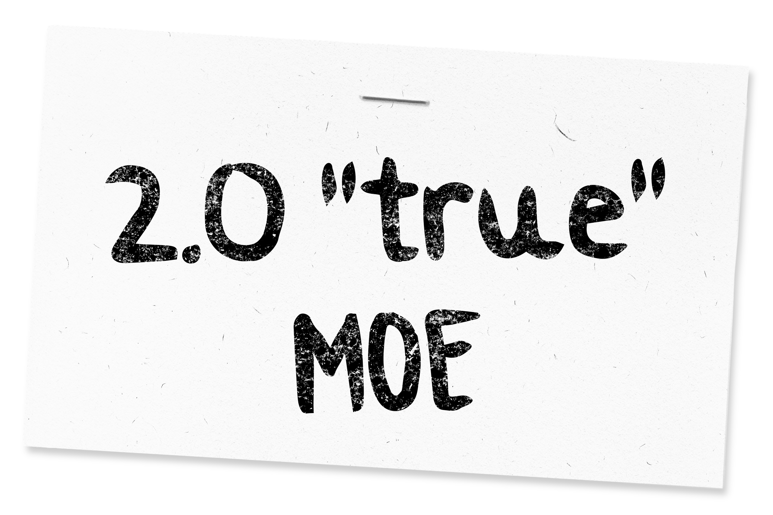 A tag with the words "2.0 'true' MOE" on it.