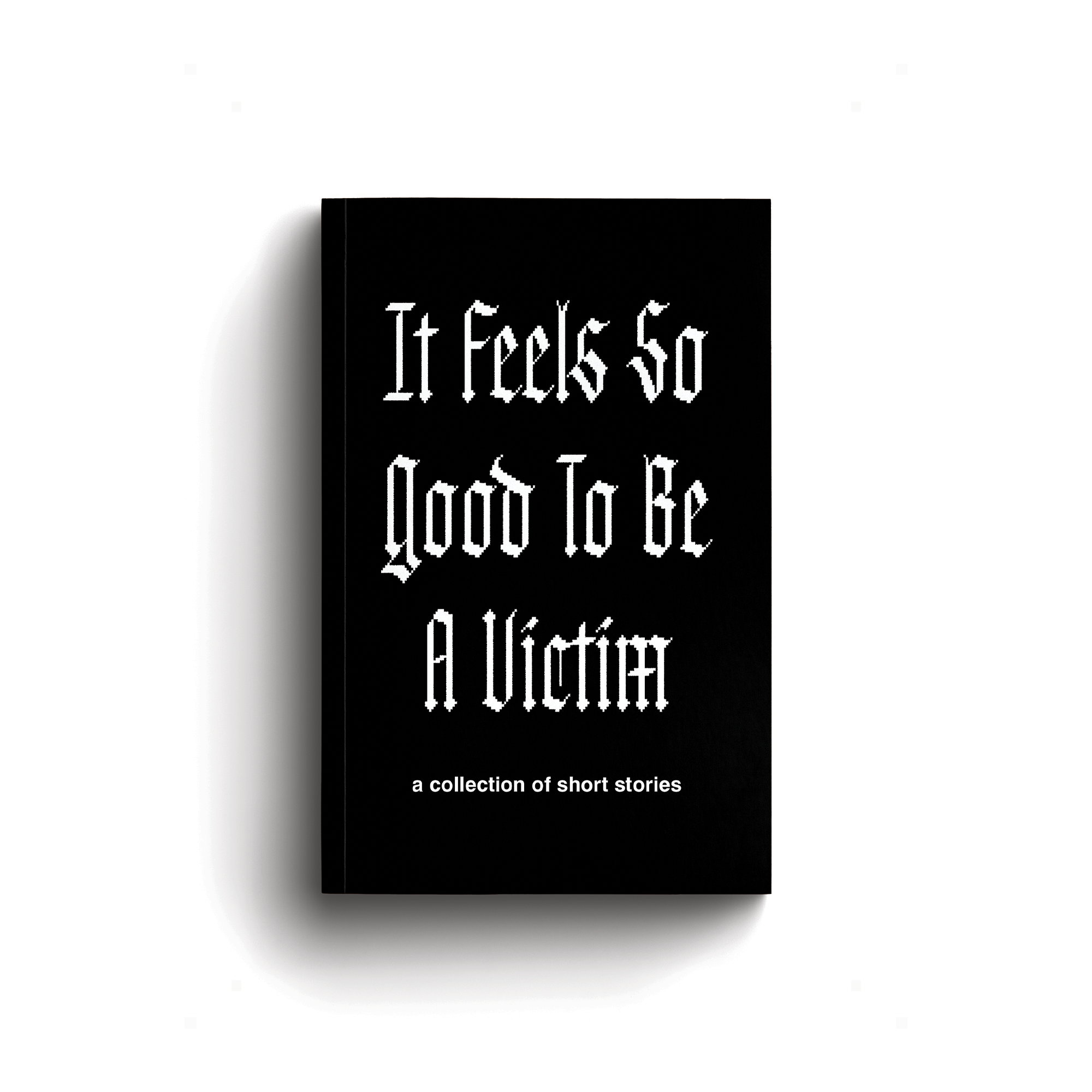 IT FEELS SO GOOD TO BE A VICTIM