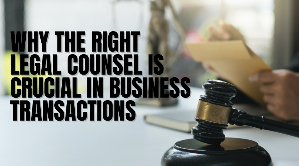 Why the Right Legal Counsel is Crucial in Business Transactions