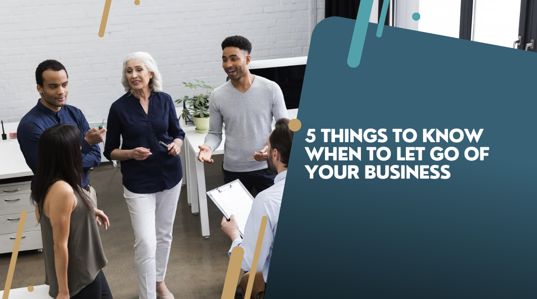 5 Things to know When to Let Go of Your Business