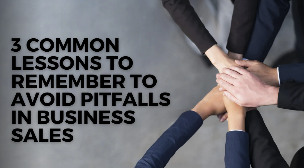 3 Common Lessons to Remember to Avoid Pitfalls in Business Sales