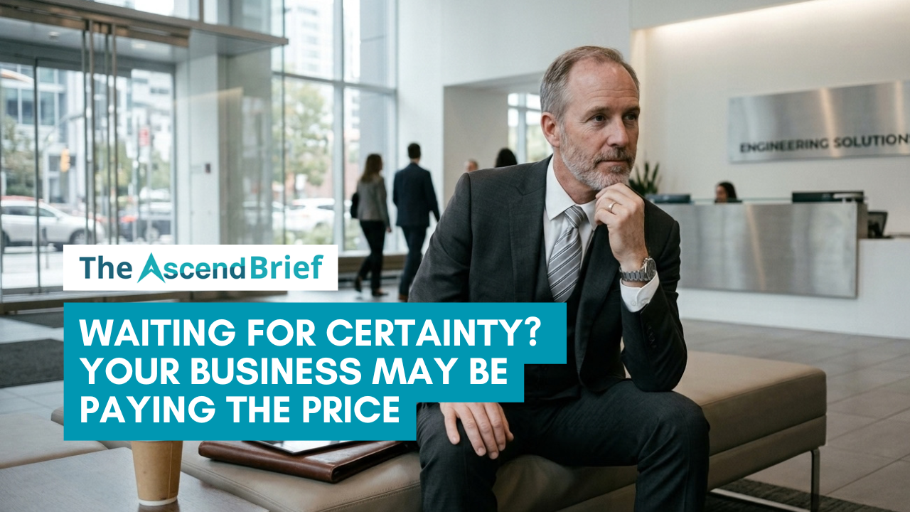 Waiting for Certainty? Your Business May Be Paying the Price