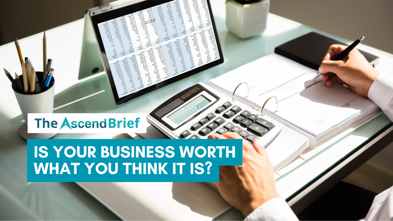 Is Your Business Worth What You Think It Is?
