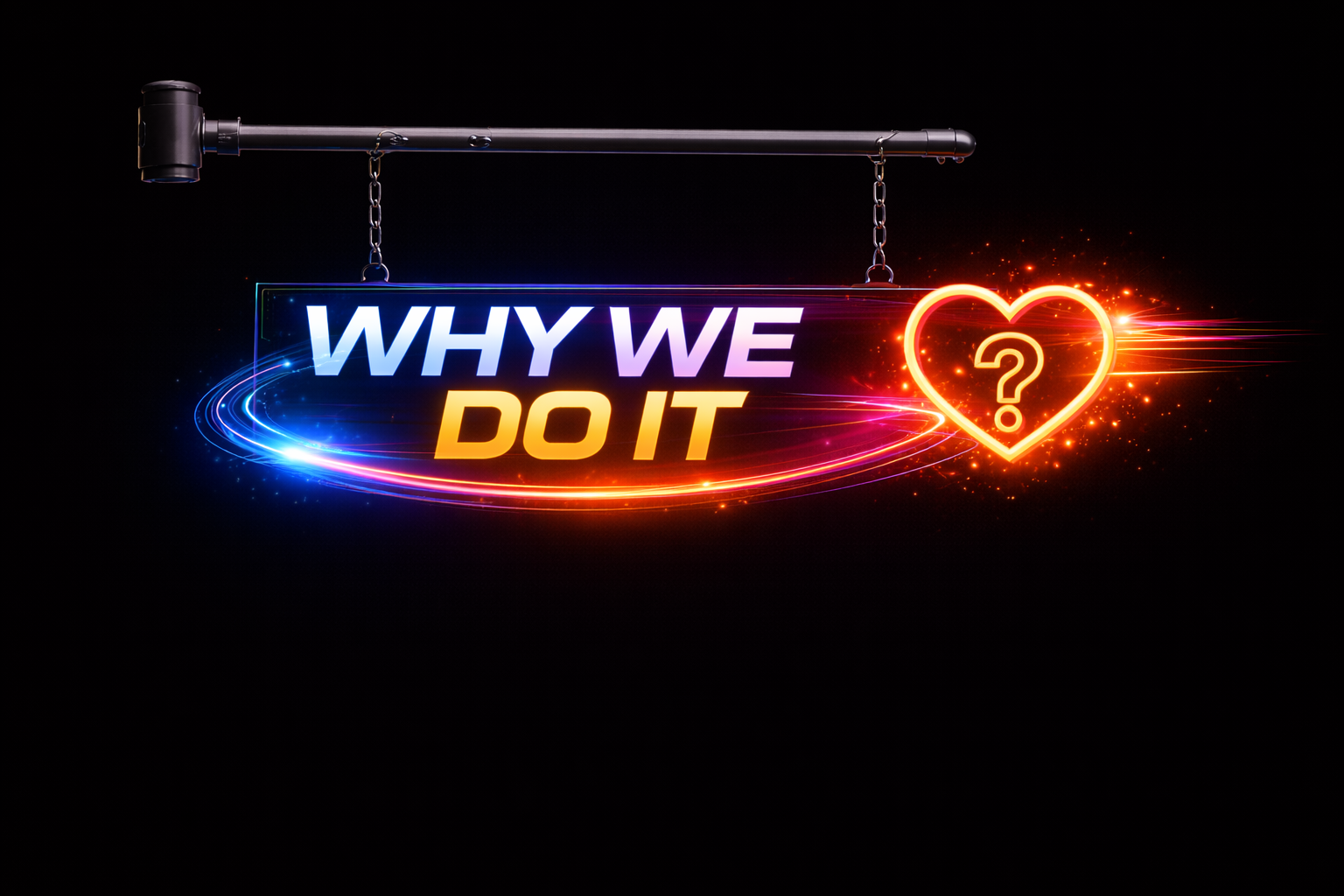 Neon sign with the text 'WHY WE DO IT' and a heart with a question mark inside, hanging from a horizontal pole against a black background.