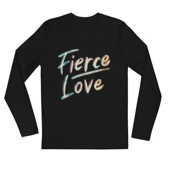 Fierce Love Long Sleeve Fitted Crew
