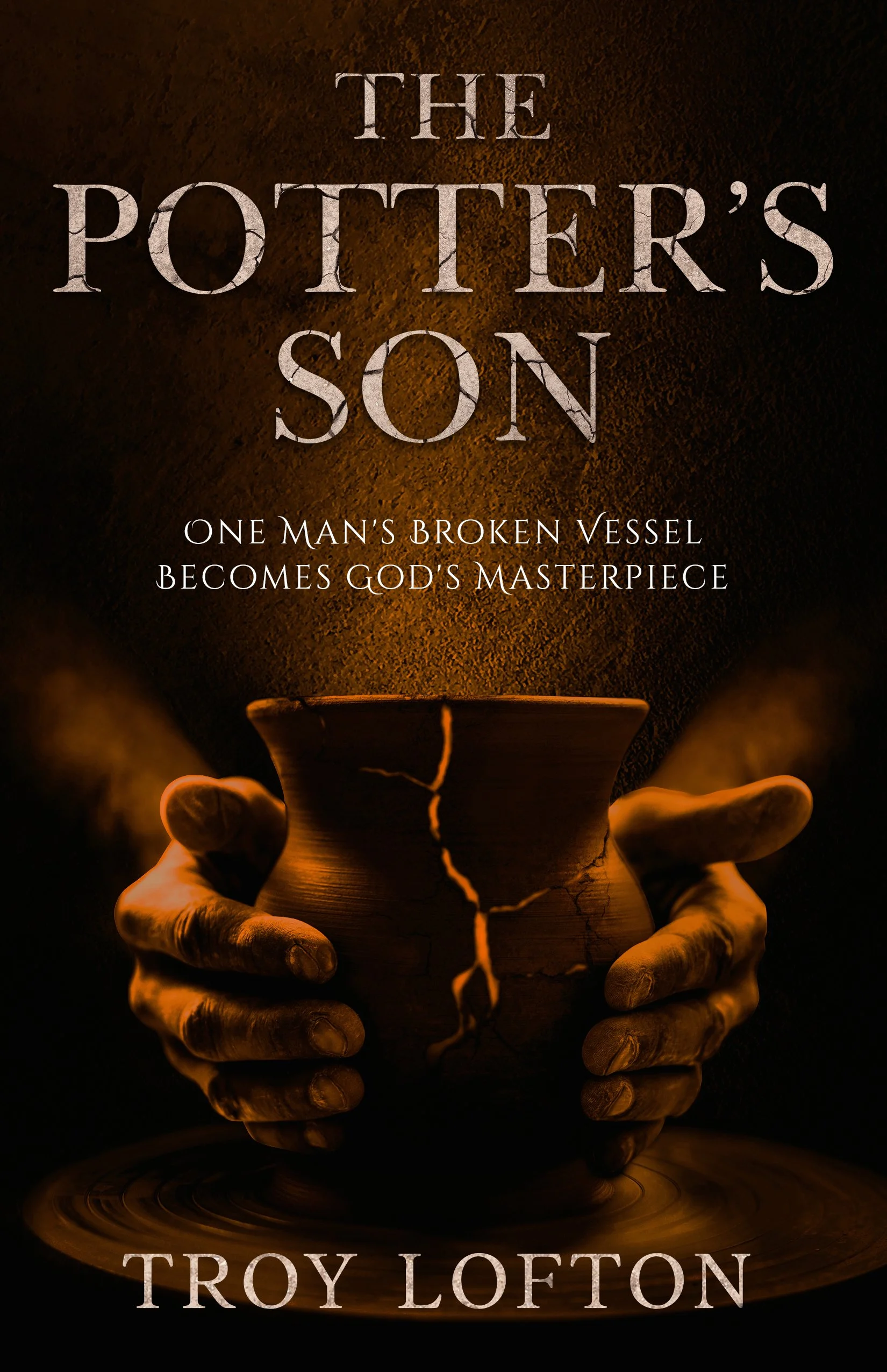 Book cover for 'The Potter's Son' by Troy Lofton, featuring a cracked pottery vessel held by dark, weathered hands against a dark background with warm light highlighting the cracks.