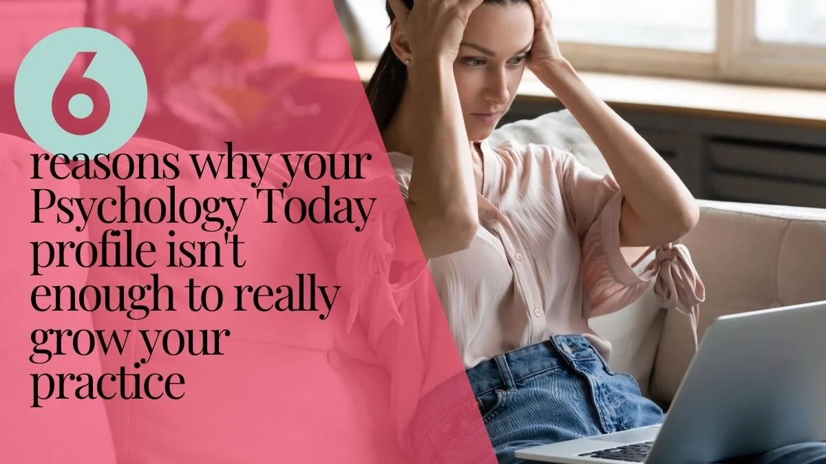 Why Your Psychology Today Profile Isn't Enough to Grow Your Practice