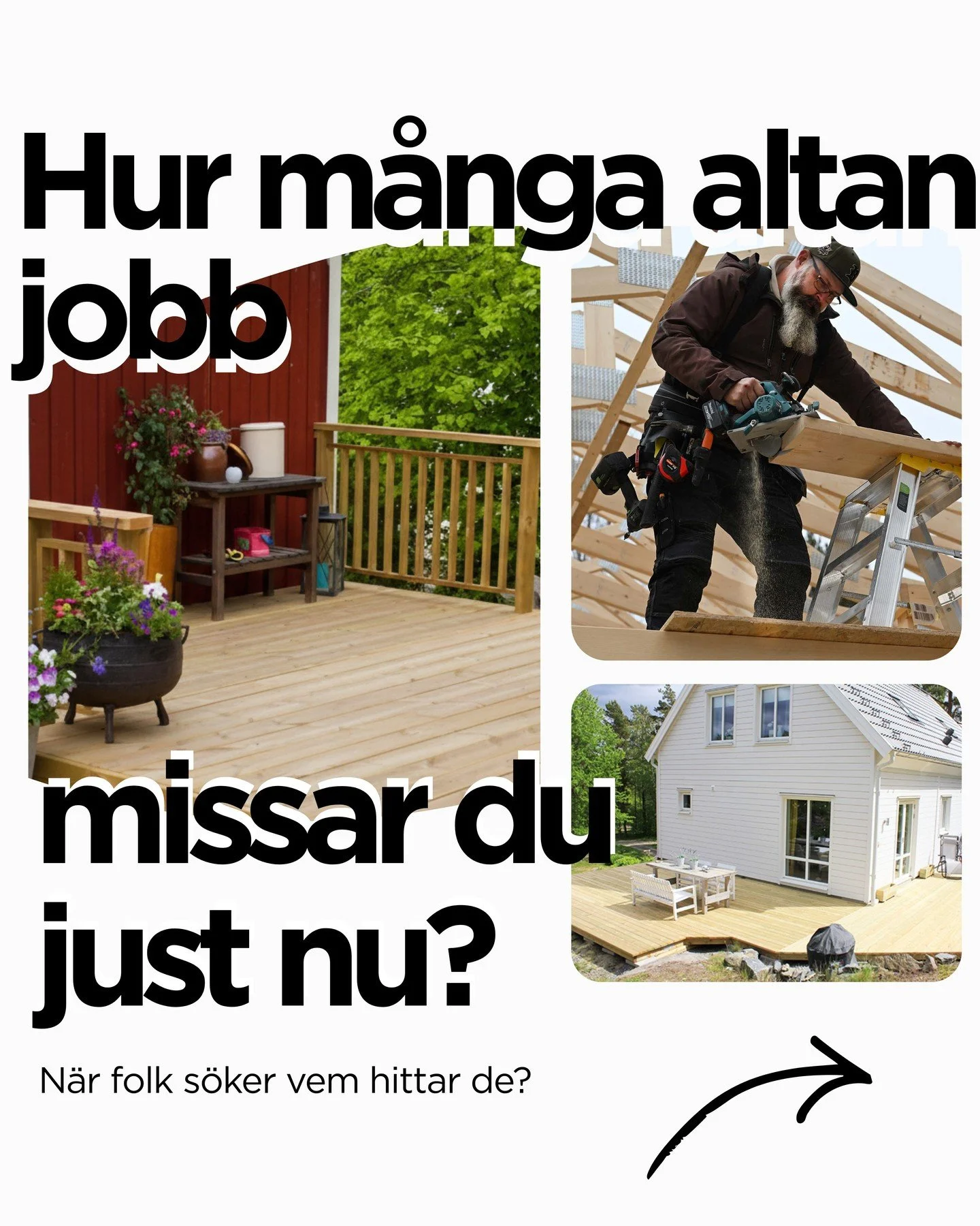 M&aring;nga altanbyggare &auml;r duktiga p&aring; hantverket.

Men de &auml;r osynliga n&auml;r kunder s&ouml;ker.

Vi hj&auml;lper byggf&ouml;retag att synas exakt n&auml;r personer aktivt s&ouml;ker:

&ldquo;Bygga altan&rdquo;
&ldquo;Altan offert&r