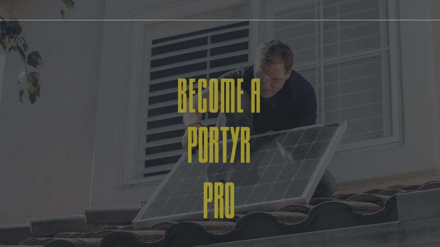 A man installing a solar panel on the roof of a house in front of a window, with overlay text 'Become a Porryr Pro'.