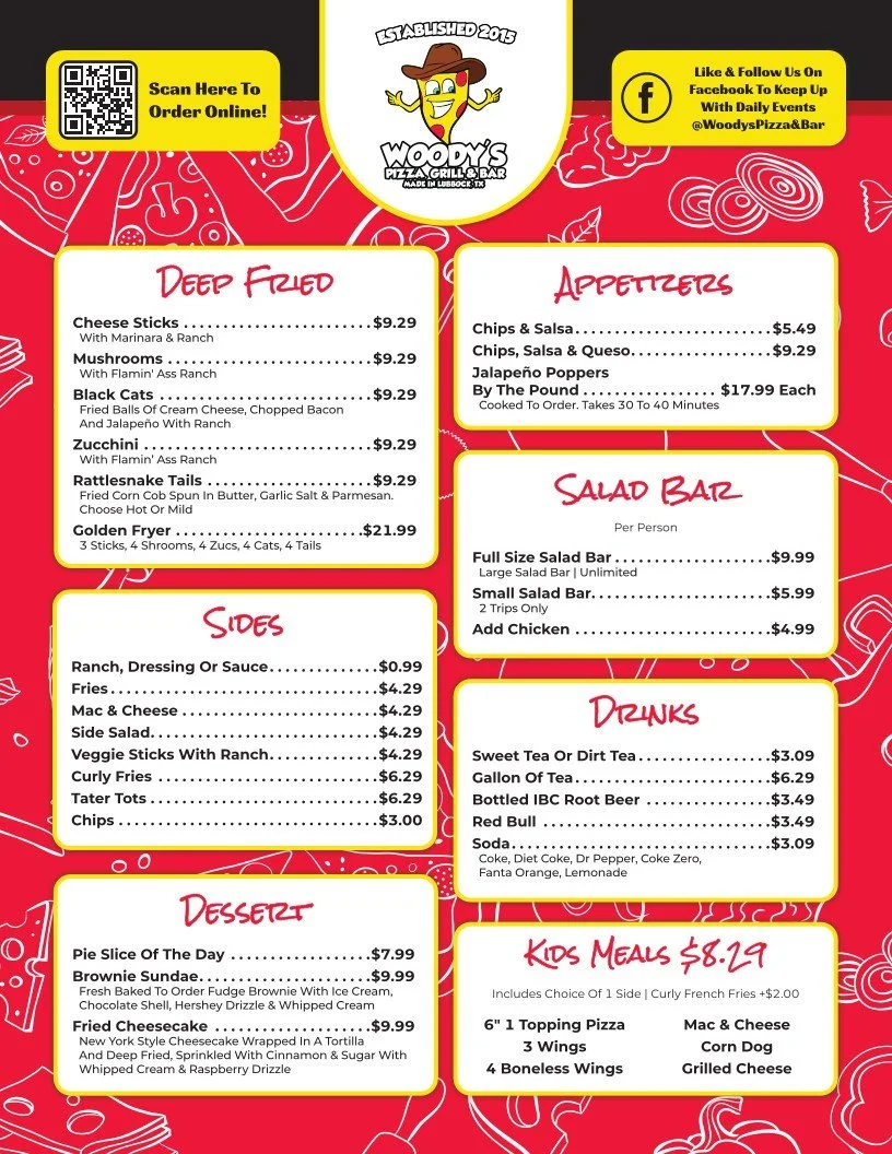 Menu from Woody's Pizza, Grill & Bar featuring deep fried items, appetizers, salad bar, sides, desserts, drinks, and kids' meals. The menu includes cheese sticks, mushrooms, fried black cats, zucchini, rattlesnake tails, and golden fryers for deep fried; chips & salsa, jalapeño poppers by the pound for appetizers; full size and small salad bars with chicken for salad; ranch, fries, mac & cheese, side salad, veggie sticks, curly fries, tater tots, and chips for sides; pie, brownie sundae, fried cheesecake for desserts; sweet tea, soda, beer, and lemonade for drinks; kids' meals include pizza, chicken wings, hot dogs, and grilled cheese, priced at $8.29.