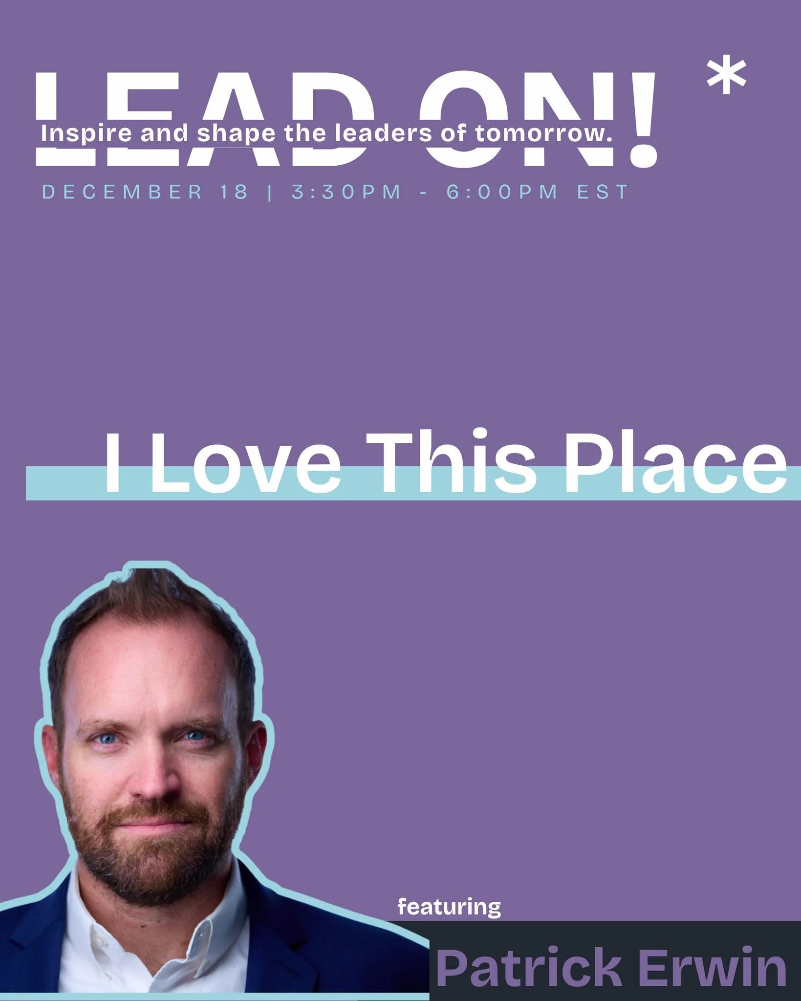 Purple promotional poster for a leadership event featuring Patrick Erwin, with the headline 'LEAD ON! Inspire and shape the leaders of tomorrow,' dated December 18 from 3:30 PM to 6:00 PM EST, and a large portrait of Patrick Erwin.