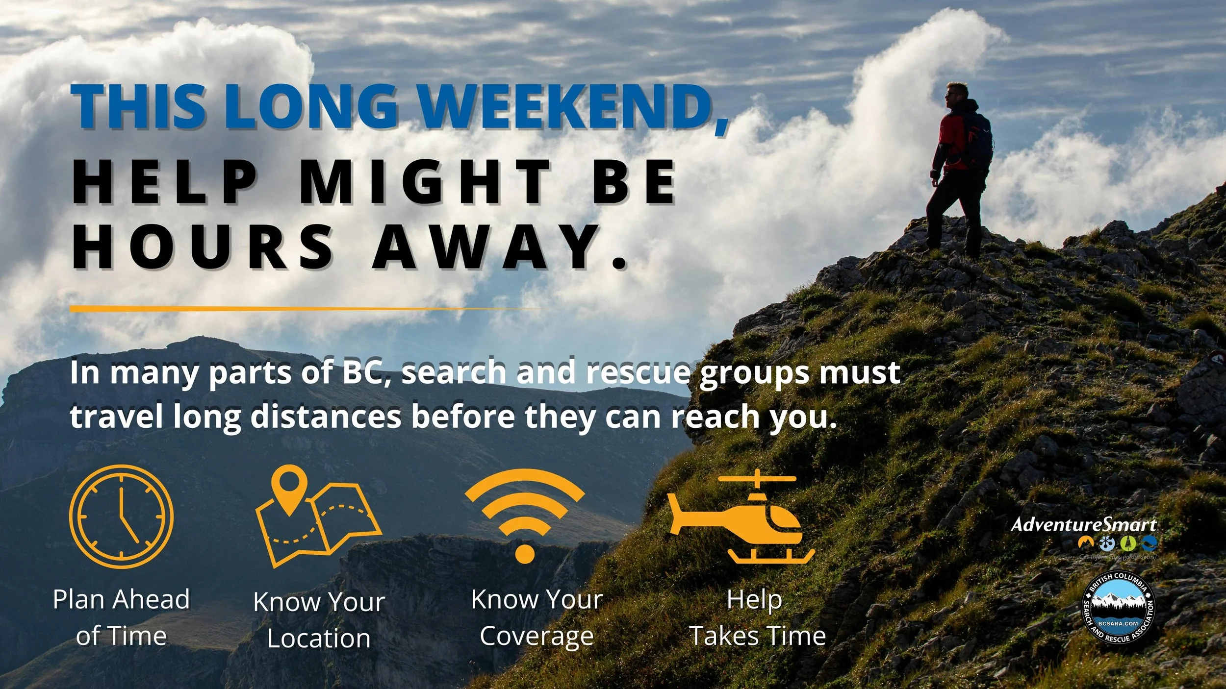 As British Columbians head into the Victoria Day long weekend, the BC Search and Rescue Association (BCSARA) is reminding everyone that rescue response times can vary greatly depending on where you are in the province.

Across BC, volunteer SAR teams