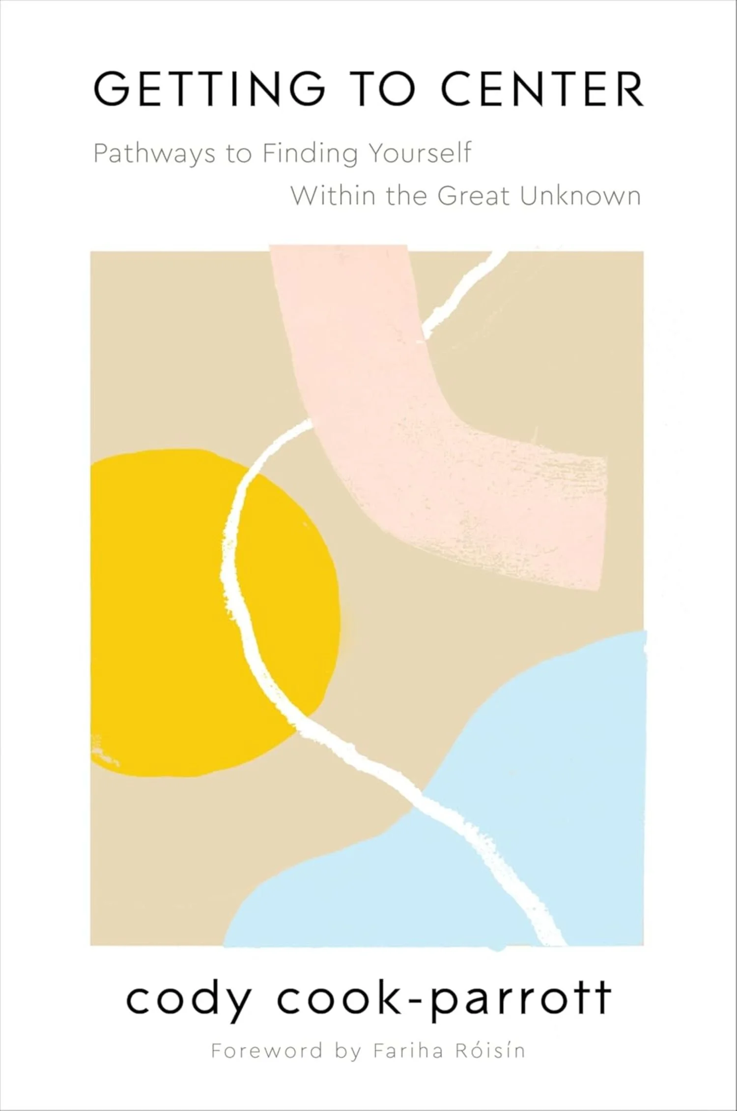 Book cover titled 'Getting to Center' by Cody Cook-Parrott with a foreword by Fariha Róisin. The cover has abstract pastel-colored shapes including pink, yellow, light blue, and beige.