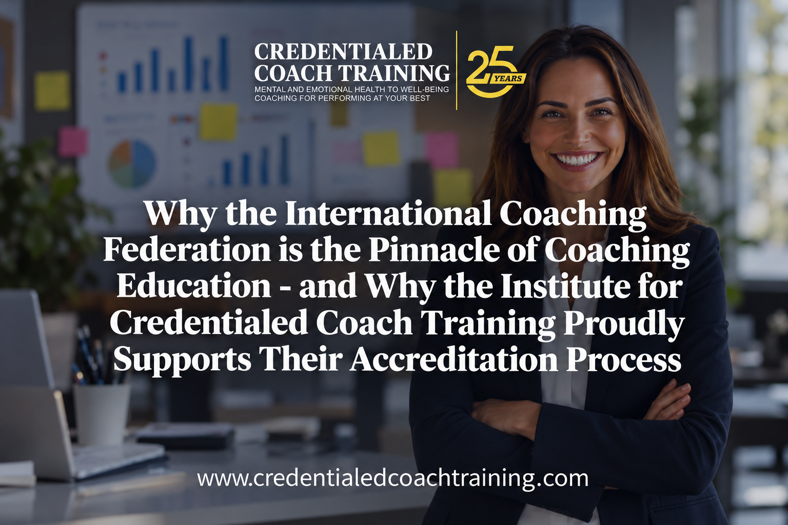 Why the International Coaching Federation is the Pinnacle of Coaching Education - and Why the Institute for Credentialed Coach Training Proudly Supports Their Accreditation Process