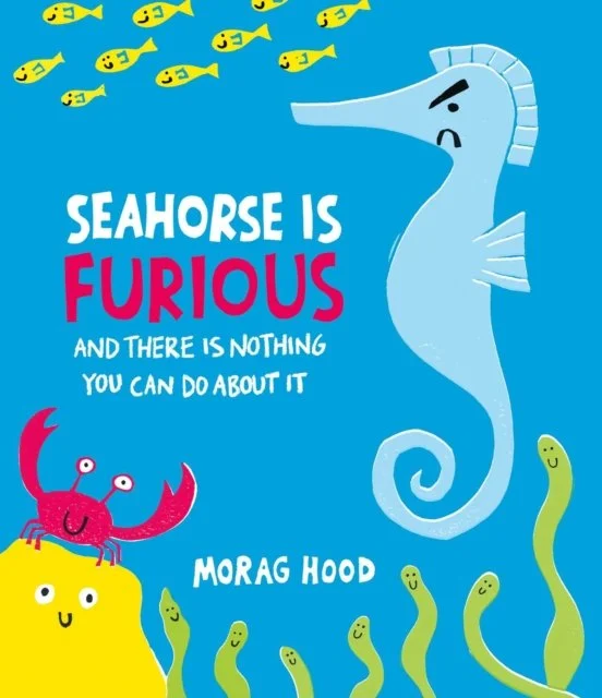 Morag Hood - Seahorse is Furious (and there is NOTHING you can do about it)