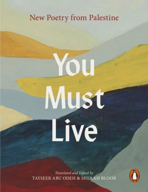 Tayseer Abu Odeh & Sherah Bloor (Trans and Ed) - You Must Live: New Poetry from Palestine