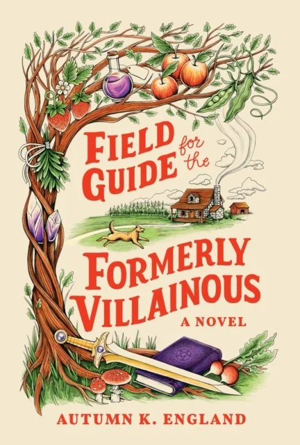 Autumn K. England - Field Guide for the Formerly Villainous: A Novel