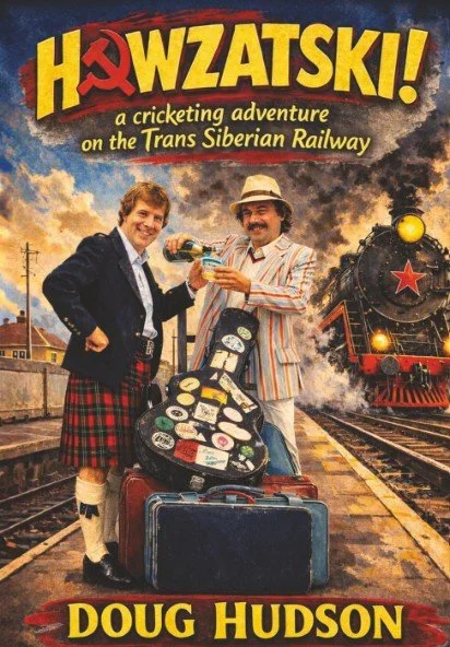 Doug Hudson - Howzatski: A Cricketing Adventure on the Trans-Siberian Railway