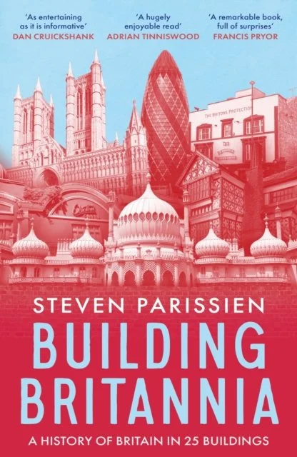 Steven Parissien - Building Britannia: A History of Britain in 25 Buildings