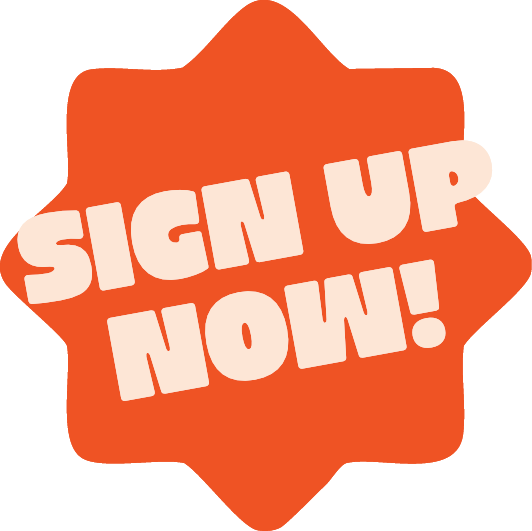 Orange starburst with white bold text saying 'SIGN UP NOW!'