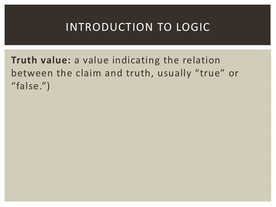 Slide titled 'Introduction to Logic' with a definition of 'Truth value: a value indicating the relation between the claim and truth, usually 'true' or 'false'.